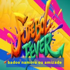 badoo namoro ou amizade